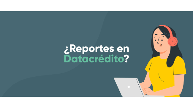¿Qué pasa si me reportan a Datacrédito?